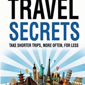 International Travel Secrets: Take Shorter Trips, More Often, for Less