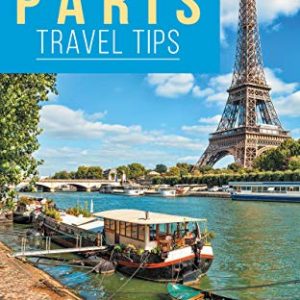 Essential Paris Travel Tips: Secrets, Advice & Insight for a Perfect Paris Vacation (Essential Europe Travel Tips Book 1)